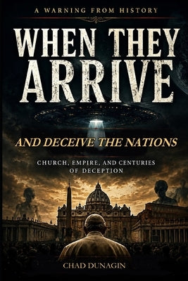 When They Arrive: And Deceive The Nations by Dunagin, Chad