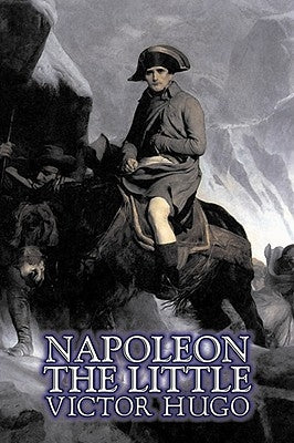Napoleon the Little by Victor Hugo, Fiction, Action & Adventure, Classics, Literary by Hugo, Victor