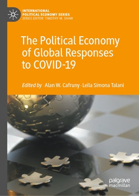 The Political Economy of Global Responses to Covid-19 by Cafruny, Alan W.