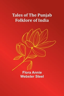 Tales of the Punjab: Folklore of India by Steel, Flora Annie