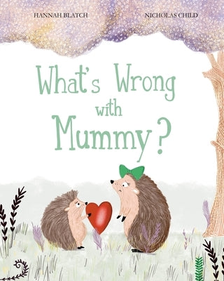 What's Wrong with Mummy? by Blatch, Hannah