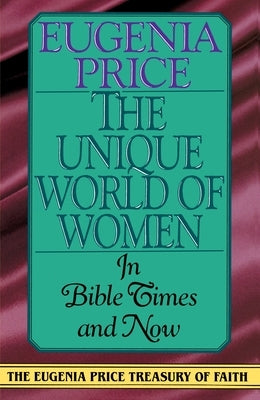 The Unique World of Women: In Bible Times and Now by Price, Eugenia
