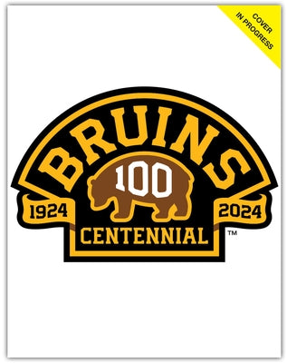 Boston Bruins: Blood, Sweat & 100 Years by