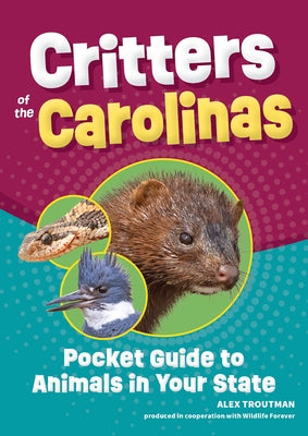 Critters of the Carolinas: Pocket Guide to Animals in Your State by Troutman, Alex