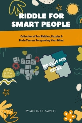 Riddles for Smart People: Collection of Fun Riddles, Puzzles & Brain Teasers for Growing Your Mind by Hammett, Michael
