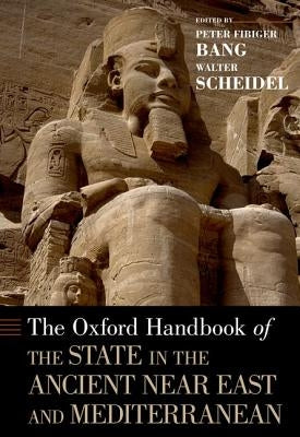 Oxford Handbook of the State in the Ancient Near East and Mediterranean by Bang, Peter Fibiger