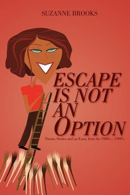 Escape Is Not an Option: Poems, Stories and an Essay from the 1980's-1990's by Brooks, Suzanne