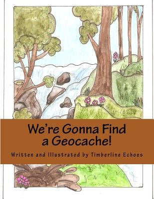 We're Gonna Find a Geocache! by Echoes, Timberline