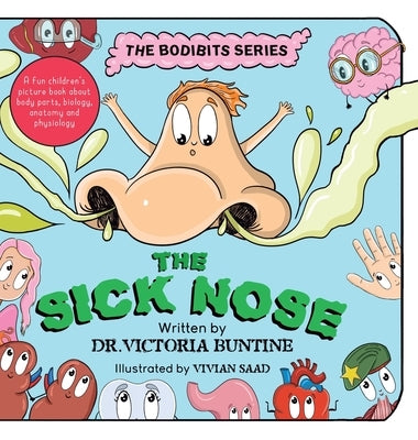 The Sick Nose: A fun children's picture book about body parts, biology, anatomy and physiology by Buntine, Victoria
