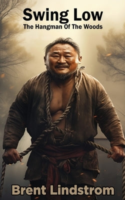 Swing Low: The Hangman Of The Woods by Lindstrom, Brent
