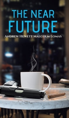 The Near Future by Lomas, Andrew Hewett Malcolm