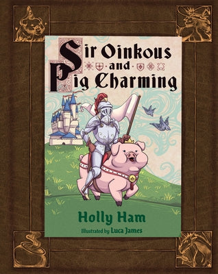 Sir Oinkous and Pig Charming by Ham, Holly