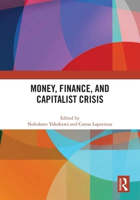 Money, Finance, and Capitalist Crisis by Yokokawa, Nobuharu