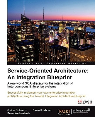 Service Oriented Architecture: An Integration Blueprint by Schmutz, Guido