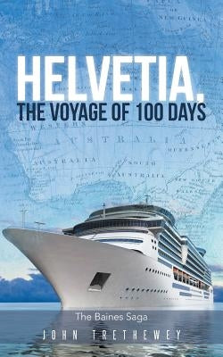 Helvetia, the Voyage of 100 Days by Trethewey, John