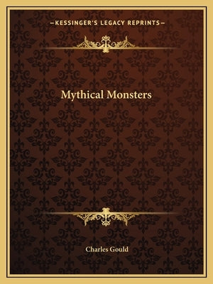 Mythical Monsters by Gould, Charles
