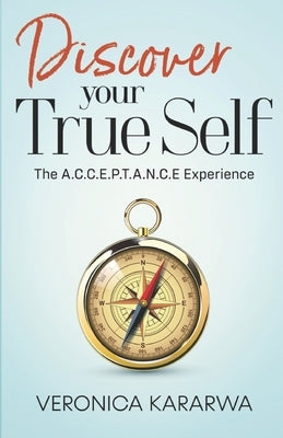 Discover Your True Self: The A.C.C.E.P.T.A.N.C.E Experience by Kararwa, Veronica