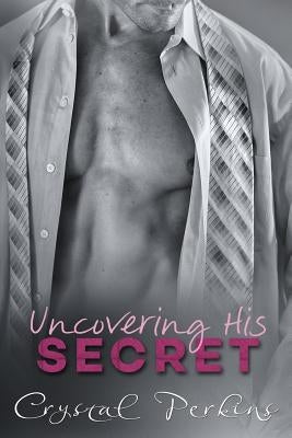 Uncovering His SECRET by Perkins, Crystal