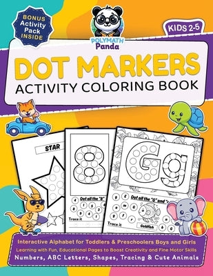 Dot Markers Activity Coloring Book for Kids 2-5: Numbers, ABC Letters, Shapes, Tracing & Cute Animals Learning with Fun, Educational Pages to Boost Cr by Panda, Polymath