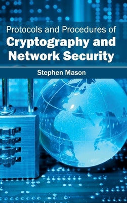 Protocols and Procedures of Cryptography and Network Security by Mason, Stephen