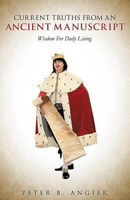 Current Truths from an Ancient Manuscript by Angier, Peter B.