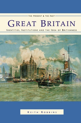 Great Britain: Identities, Institutions and the Idea of Britishness since 1500 by Robbins, Keith