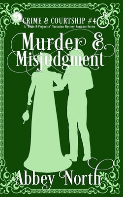 Murder & Misjudgment: A Pride & Prejudice Variation Mystery Romance Series by North, Abbey