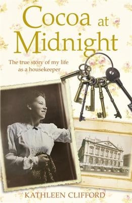 Cocoa at Midnight: The Real Story of My Time as a Housekeeper by Clifford, Kathleen