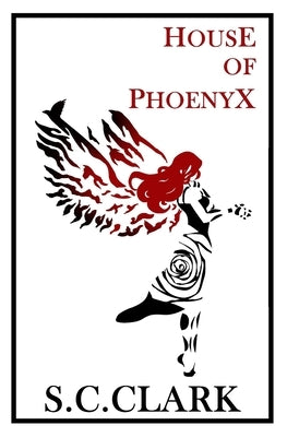 House of Phoenyx: House of Phoenyx series book 1 by Clark, S. C.