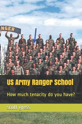 US Army Ranger School: How much tenacity do you have? by Gress, Scott