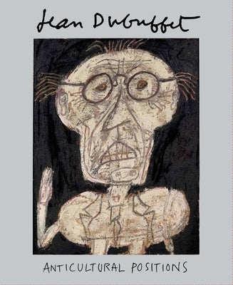 Jean Dubuffet: Anticultural Positions by Aviram, Anny