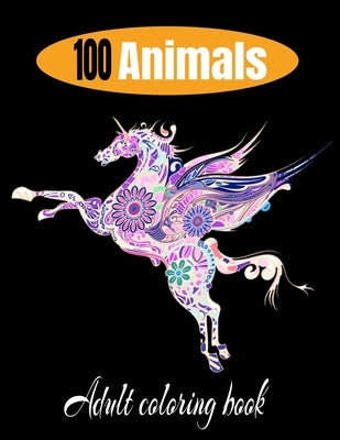 100 animals adult coloring book: Relaxation and Stress-Relieving Animal Designs and Patterns with Animal Inspired Coloring Book for Adults Animal Desi by Familly, Snay