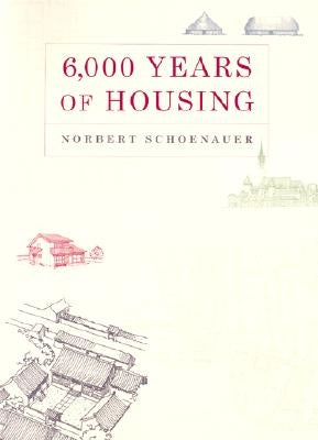 6,000 Years of Housing by Schoenauer, Norbert