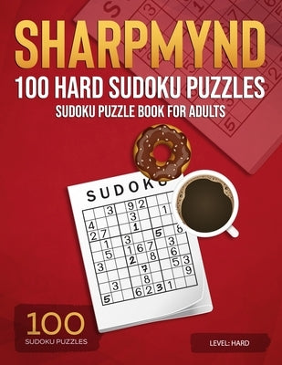 Sharpmynd - 100 Hard Sudoku Puzzles: Sudoku puzzle book for adults by Sharpmynd