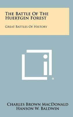 The Battle Of The Huertgen Forest: Great Battles Of History by MacDonald, Charles Brown