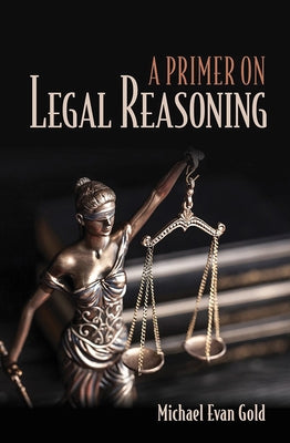 A Primer on Legal Reasoning by Gold, Michael Evan