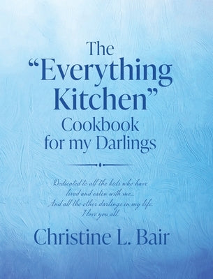 The "Everything Kitchen" Cookbook for my Darlings by Bair, Christine L.