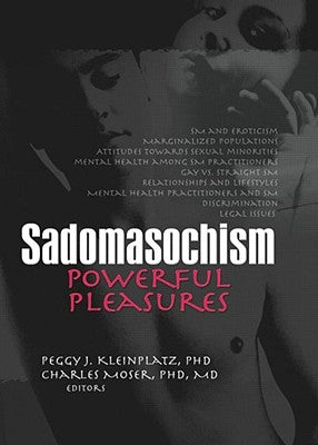 Sadomasochism: Powerful Pleasures by Kleinplatz, Peggy J.