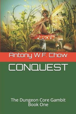 Conquest: The Dungeon Core Gambit Book One by Chow, Antony W. F.