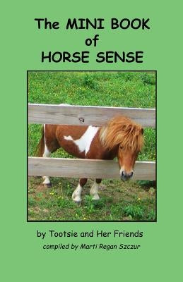 The Mini Book of Horse Sense by Szczur, Marti Regan