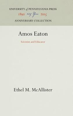 Amos Eaton: Scientist and Educator by McAllister, Ethel M.