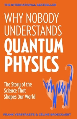 Why Nobody Understands Quantum Physics: The Story of the Science That Shapes Our World by Verstraete, Frank