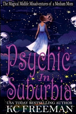 Psychic in Suburbia by Freeman, Kc