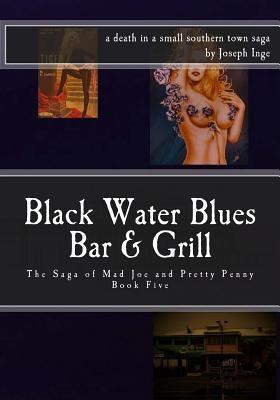 Black Water Blues Bar and Grill: The Saga of Mad Joe & Pretty Penny by Inge, Joseph