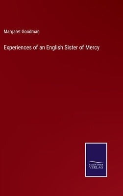Experiences of an English Sister of Mercy by Goodman, Margaret
