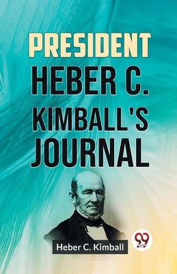 President Heber C. Kimball's Journal by C Kimball Heber
