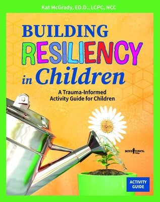 Building Resiliency in Children: A Trauma-Informed Activity Guide for Childrenvolume 2 by McGrady, Kat