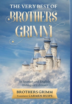 The Very Best of Brothers Grimm In English and Spanish (Translated) by Grimm, Brothers