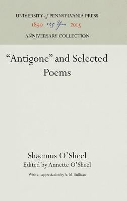 Antigone and Selected Poems by O'Sheel, Shaemas