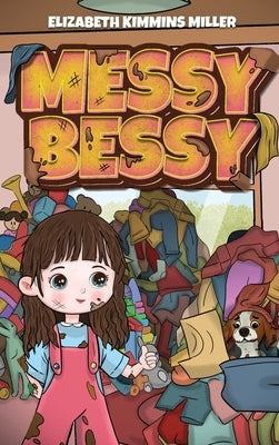 Messy Bessy by Miller, Elizabeth Kimmins
